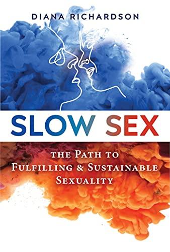 Slow Sex: The Path to Fulfilling and Sustainable Sexuality Cover