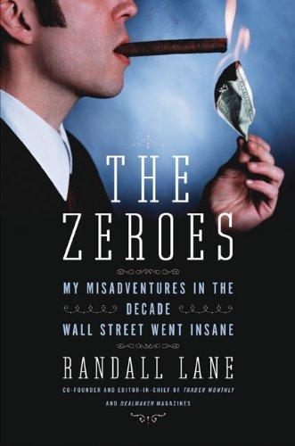 The Zeroes: My Misadventures in the Decade Wall Street Went Insane Cover