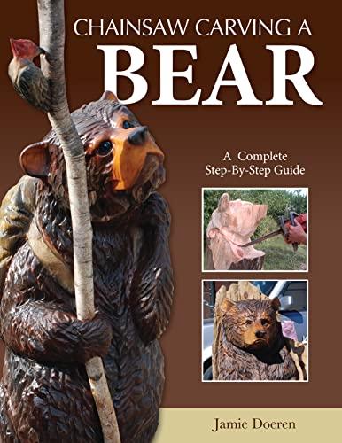 Chainsaw Carving a Bear: A Complete Step-By-Step Guide (Fox Chapel Publishing) Beginner-Friendly Details and Easy-to-Follow Illustrated Instructions for How to Carve Realistic and Caricature Bears Cover