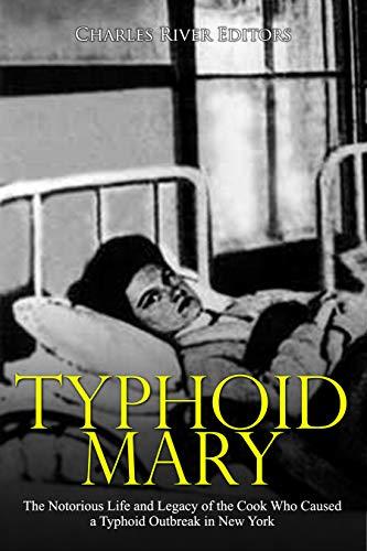Typhoid Mary: The Notorious Life and Legacy of the Cook Who Caused a Typhoid Outbreak in New York Cover