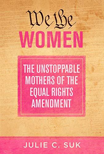We the Women: The Unstoppable Mothers of the Equal Rights Amendment Cover