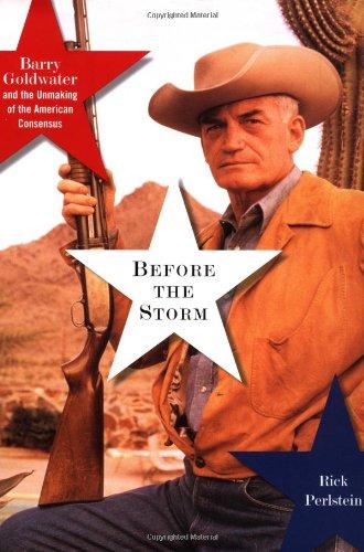 Before the Storm: Barry Goldwater and the Unmaking of the American Consensus Cover