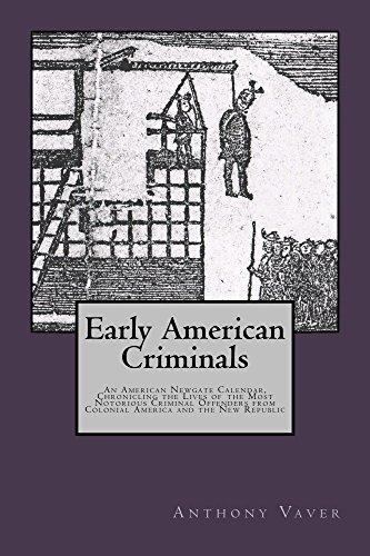 Early American Criminals: An American Newgate Calendar, Chronicling the Lives of the Most Notorious Criminal Offenders from Colonial America and the New Republic Cover