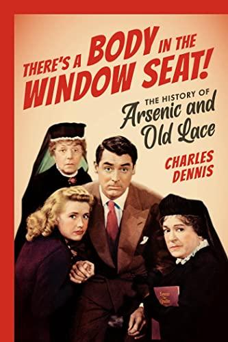 There's a Body in the Window Seat!: The History of Arsenic and Old Lace Cover