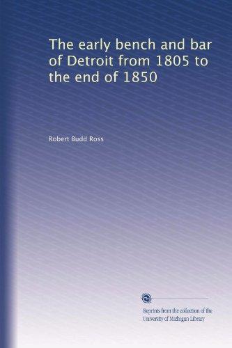 The early bench and bar of Detroit from 1805 to the end of 1850 Cover