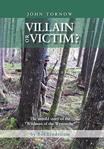 John Tornow Villain or Victim? : The untold story of the “Wildman of the Wynooche Cover