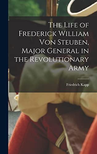 The Life of Frederick William Von Steuben, Major General in the Revolutionary Army Cover