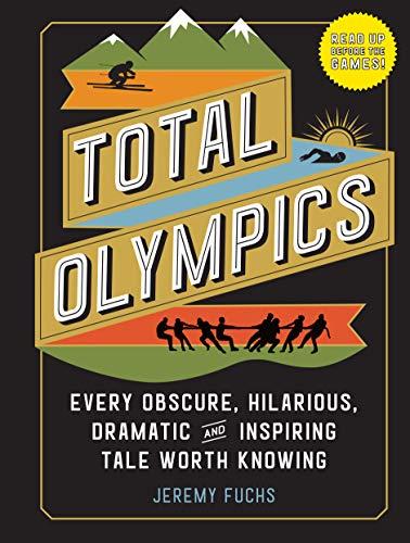 Total Olympics: Every Obscure, Hilarious, Dramatic, and Inspiring Tale Worth Knowing Cover