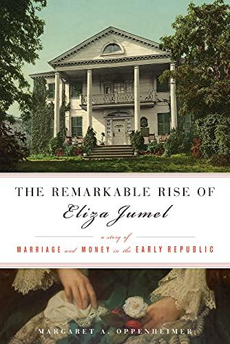 The Remarkable Rise of Eliza Jumel: A Story of Marriage and Money in the Early Republic Cover