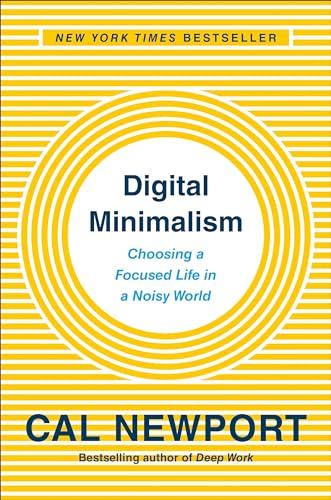 Digital Minimalism: Choosing a Focused Life in a Noisy World Cover