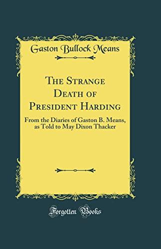 The Strange Death of President Harding: From the Diaries of Gaston B. Means, as Told to May Dixon Thacker (Classic Reprint) Cover