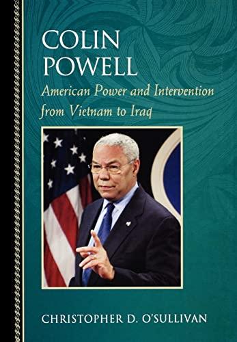 Colin Powell: American Power and Intervention From Vietnam to Iraq (Biographies in American Foreign Policy) Cover