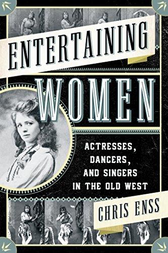 Entertaining Women: Actresses, Dancers, and Singers in the Old West Cover