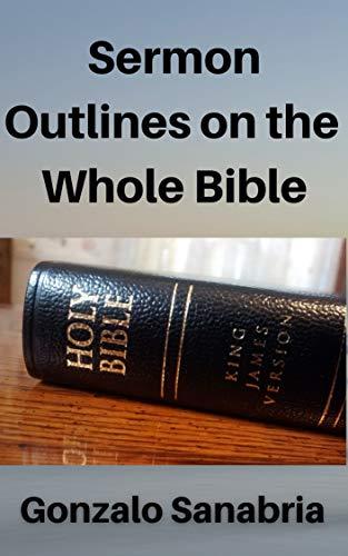 Sermon Outlines on the Whole Bible: Sermon Outlines for busy pastors (Sermones de la Biblia) Cover