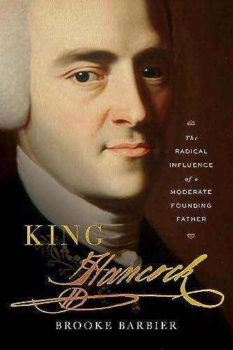King Hancock: The Radical Influence of a Moderate Founding Father Cover