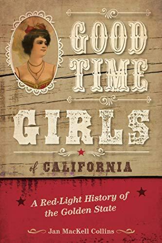 Good Time Girls of California: A Red-Light History of the Golden State Cover