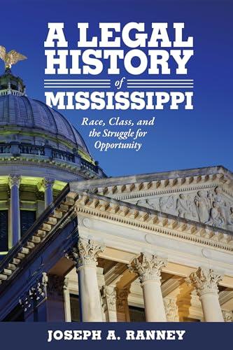 A Legal History of Mississippi: Race, Class, and the Struggle for Opportunity Cover