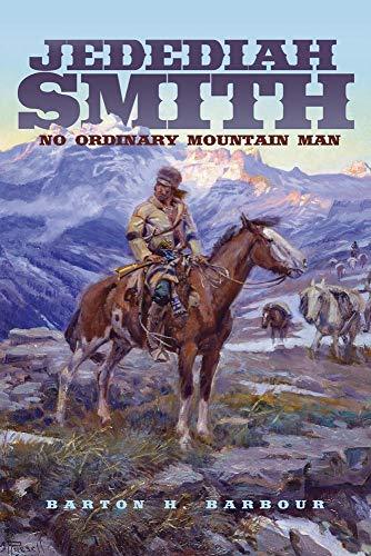 Jedediah Smith: No Ordinary Mountain Man (Volume 23) (The Oklahoma Western Biographies) Cover