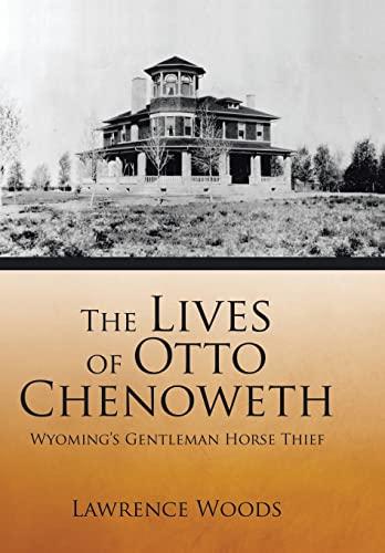 The Lives of Otto Chenoweth: Wyoming's Gentleman Horse Thief Cover