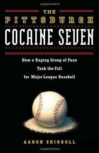 The Pittsburgh Cocaine Seven: How a Ragtag Group of Fans Took the Fall for Major League Baseball Cover