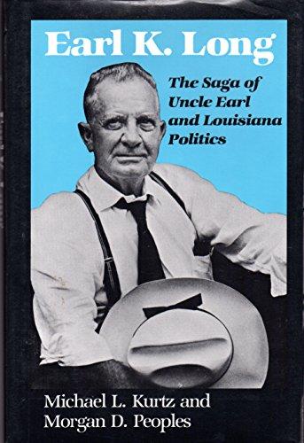 Earl K Long: The Saga of Uncle Earl and Louisiana Politics (Southern Biography Series) Cover