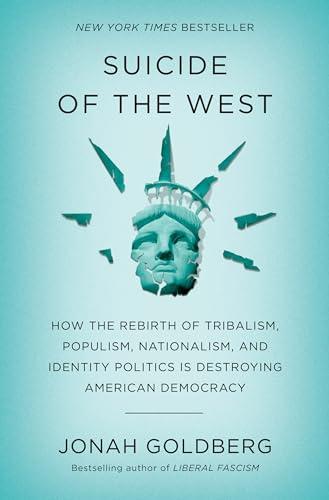 Suicide of the West: How the Rebirth of Tribalism, Populism, Nationalism, and Identity Politics is Destroying American Democracy Cover