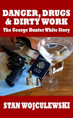 Danger, Drugs & Dirty Work: The George Hunter White Story Cover