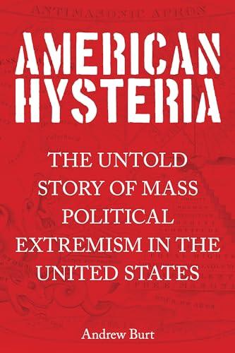 American Hysteria: The Untold Story of Mass Political Extremism in the United States Cover