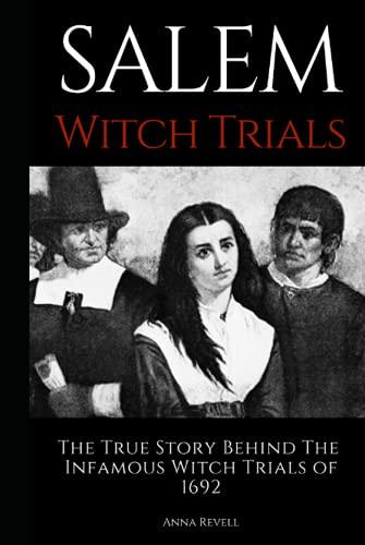 SALEM WITCH TRIALS: The True Story Behind The Infamous Witch Trials of 1692 Cover