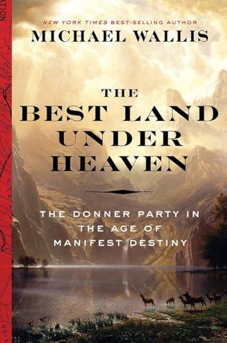 The Best Land Under Heaven: The Donner Party in the Age of Manifest Destiny Cover