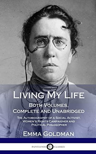 Living My Life: Both Volumes, Complete and Unabridged; The Autobiography of a Social Activist, Women's Rights Campaigner and Political Philosopher (Hardcover) Cover
