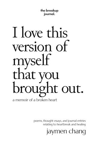 I love this version of myself that you brought out: a memoir of a broken heart Cover