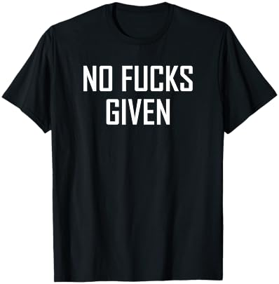 NO FUCKS GIVEN T-Shirt T-Shirt Cover