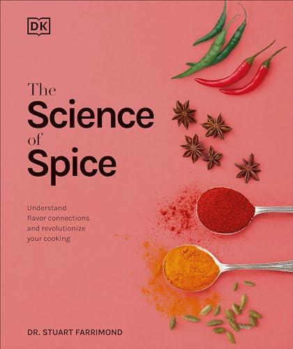 The Science of Spice: Understand Flavor Connections and Revolutionize Your Cooking Cover