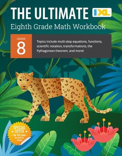 IXL Ultimate Grade 8 Math Workbook: Algebra Prep, Geometry, Multi-Step Equations, Functions, Scientific Notation, Transformations, and The Pythagorean ... Curriculum (IXL Ultimate Workbooks) Cover