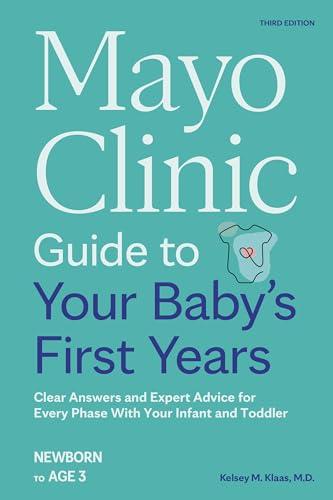 Mayo Clinic Guide to Your Baby's First Years, 3rd Edition: Clear Answers and Expert Advice for Every Phase With Your Infant and Toddler (Mayo Clinic Parenting Guides) Cover