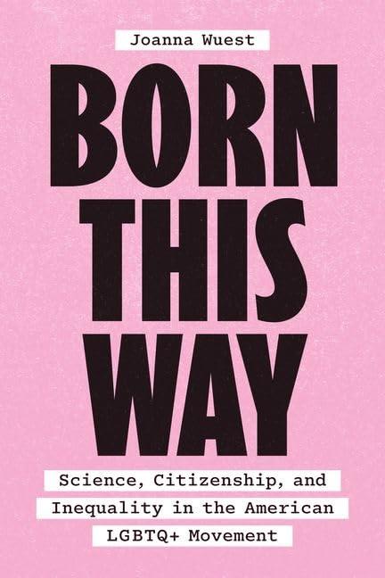 Born This Way: Science, Citizenship, and Inequality in the American LGBTQ+ Movement Cover
