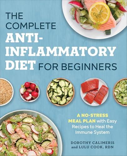 The Complete Anti-Inflammatory Diet for Beginners: A No-Stress Meal Plan with Easy Recipes to Heal the Immune System Cover