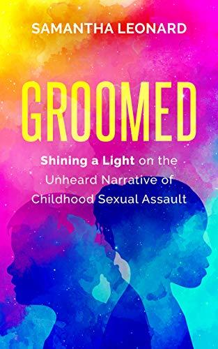 Groomed: Shining a Light on the Unheard Narrative of Childhood Sexual Assault Cover