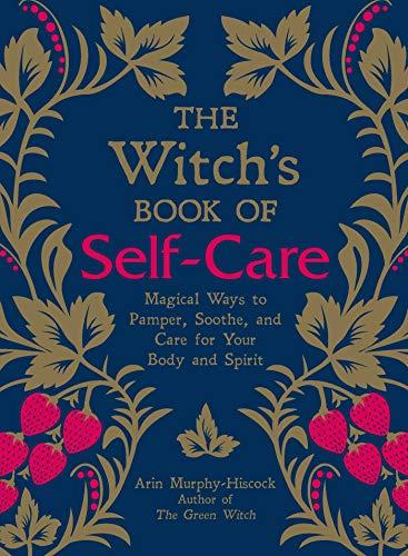 The Witch's Book of Self-Care: Magical Ways to Pamper, Soothe, and Care for Your Body and Spirit Cover