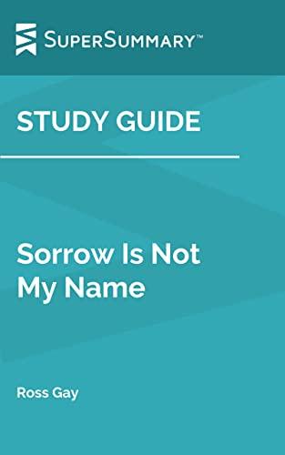 Study Guide: Sorrow Is Not My Name by Ross Gay (SuperSummary) Cover