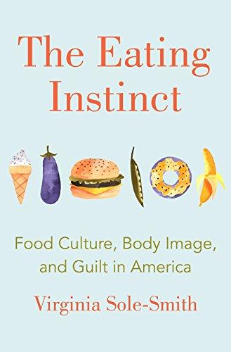 The Eating Instinct: Food Culture, Body Image, and Guilt in America Cover