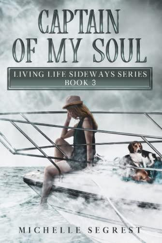 Captain of My Soul: Living Life Sideways Series Book 3 (True Story of Heart-Pounding Adventure and Heart-Wrenching Survival) Cover