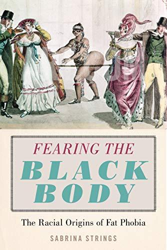 Fearing the Black Body: The Racial Origins of Fat Phobia Cover
