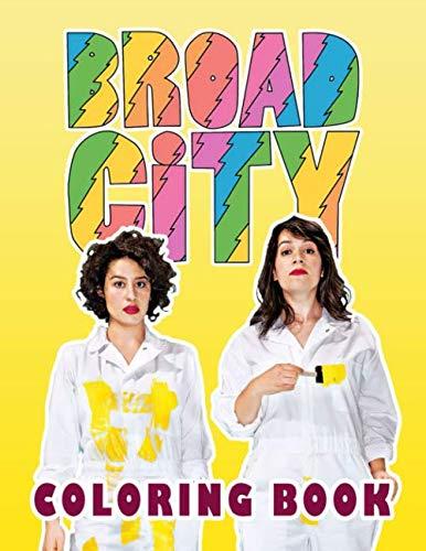 Broad City Coloring Book: An Interesting Coloring Book For All Ages Featuring Flawless Designs Of Abbi, Ilana, Trey And Many Other Character Of The Sitcom Series Broad City To Relax And Having Fun Cover