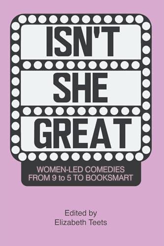 Isn't She Great: Writers on Women Led Comedies from 9 to 5 to Booksmart Cover