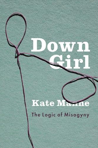 Down Girl: The Logic of Misogyny Cover