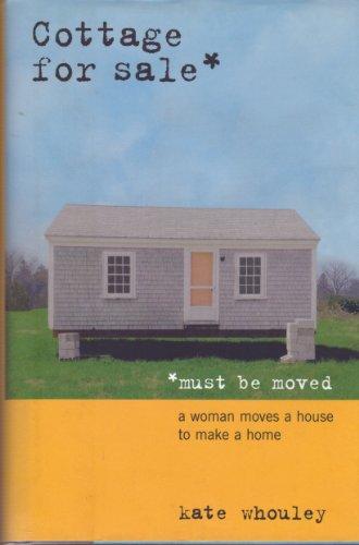 Cottage for Sale, Must Be Moved: A Woman Moves a House to Make a Home Cover