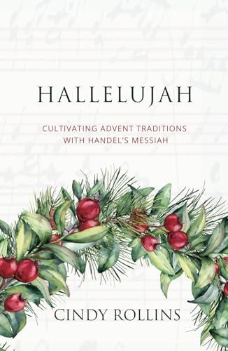 Hallelujah: Cultivating Advent Traditions with Handel's Messiah (Advent and Lent Devotions with Great Music) Cover