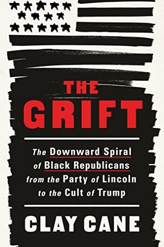 The Grift: The Downward Spiral of Black Republicans from the Party of Lincoln to the Cult of Trump Cover